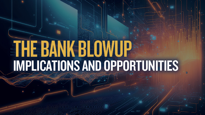 The Bank Blowup: Implications and Opportunities